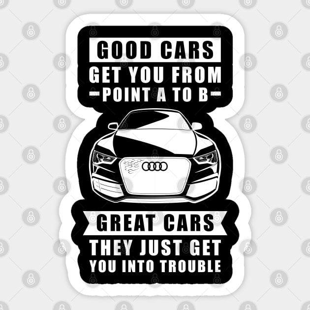The Good Cars Get You From Point A To B, Great Cars - They Just Get You Into Trouble - Funny Car Quote Sticker by DesignWood Atelier
